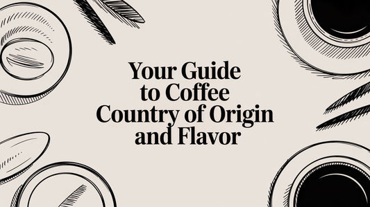 Your Guide to Coffee Country of Origin and Flavor