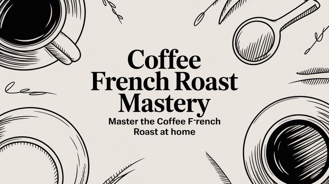Coffee French Roast Mastery: Master the coffee french roast at home