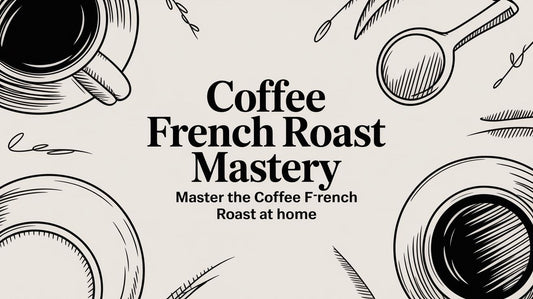 Coffee French Roast Mastery: Master the coffee french roast at home