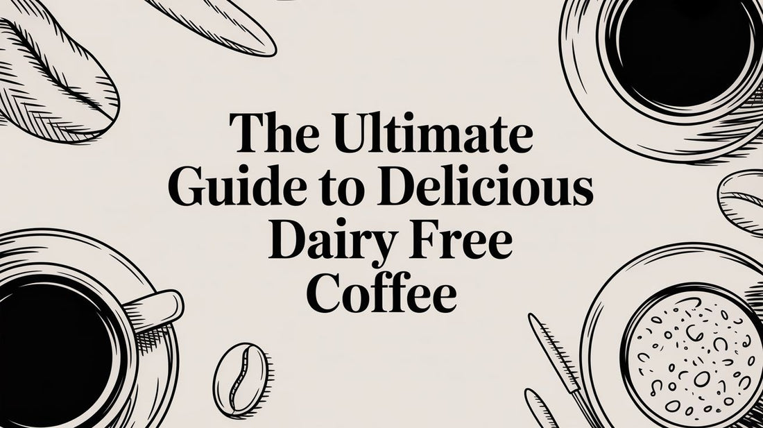 The Ultimate Guide to Delicious Dairy Free Coffee