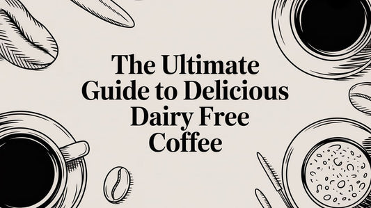 The Ultimate Guide to Delicious Dairy Free Coffee