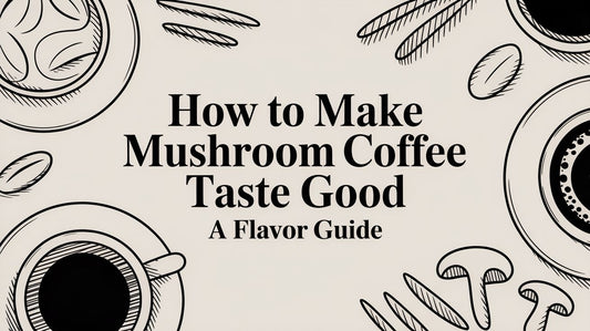 How to Make Mushroom Coffee Taste Good A Flavor Guide