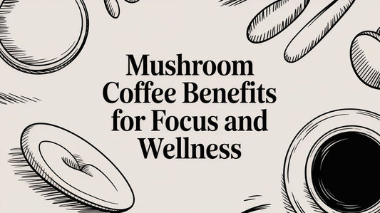 Mushroom Coffee Benefits for Focus and Wellness